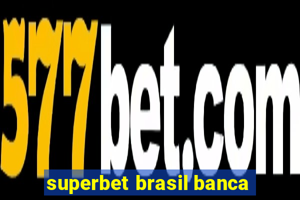 superbet brasil banca